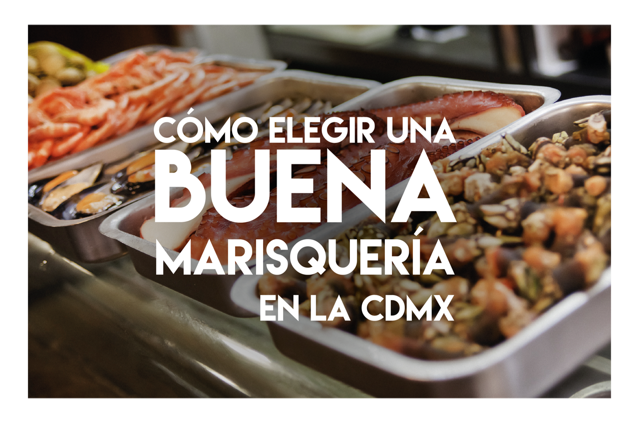 Cómo elegir una buena marisquería en la CDMX