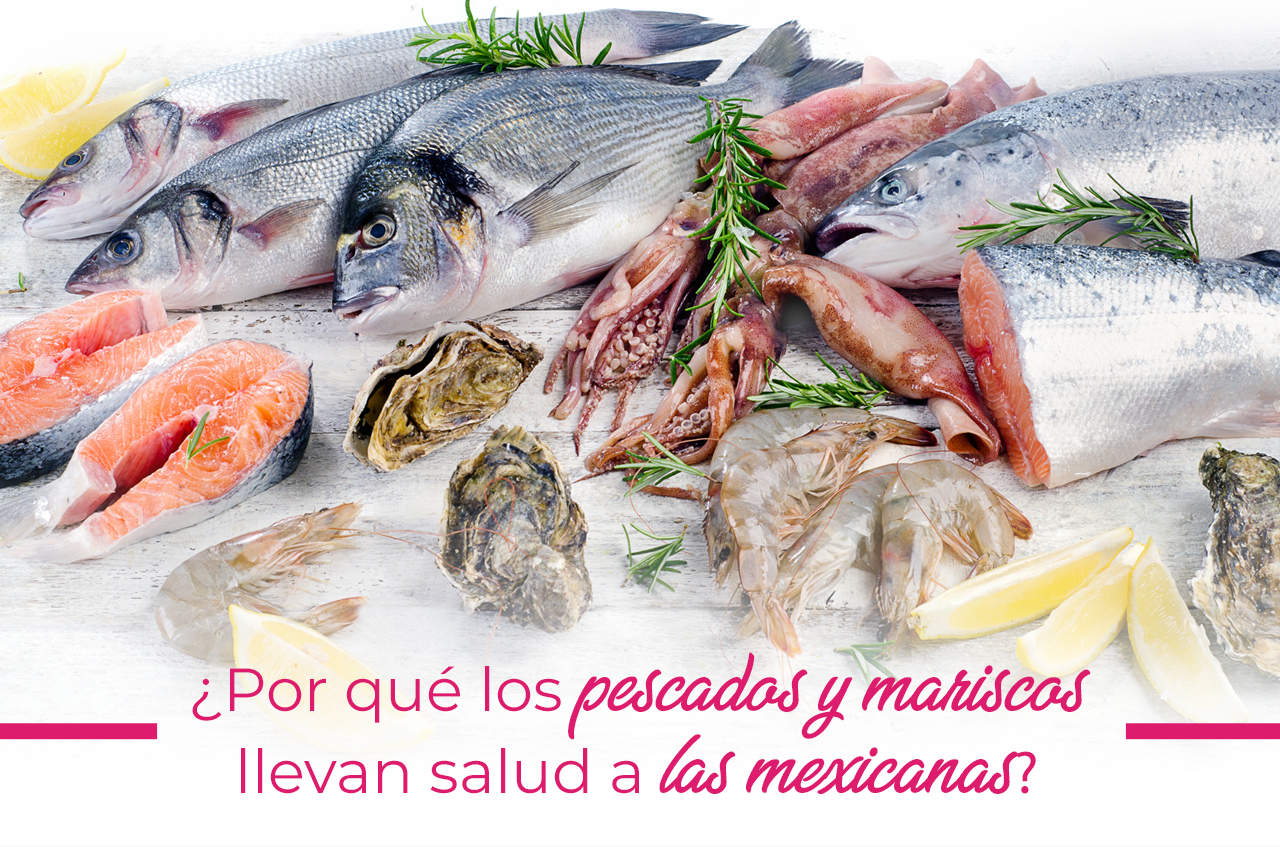 ¿Por qué los pescados y mariscos llevan salud a las mexicanas?